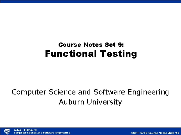 Course Notes Set 9: Functional Testing Computer Science and Software Engineering Auburn University Computer