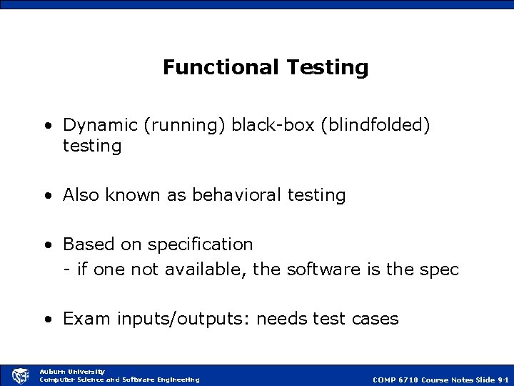 Functional Testing • Dynamic (running) black-box (blindfolded) testing • Also known as behavioral testing