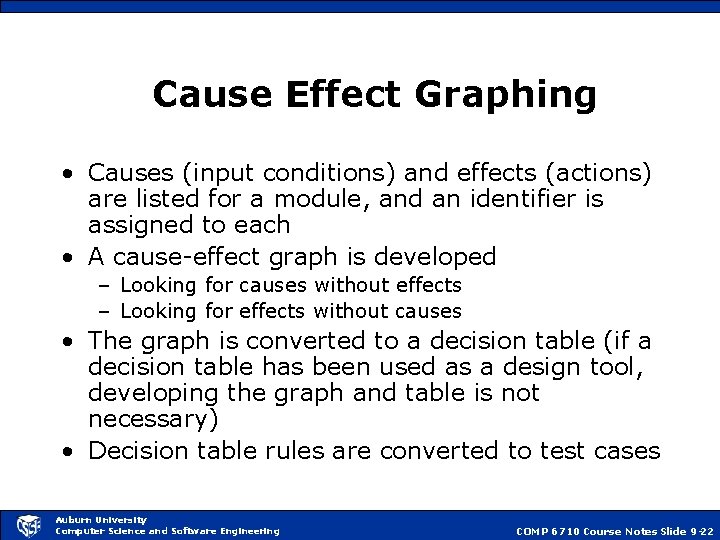 Cause Effect Graphing • Causes (input conditions) and effects (actions) are listed for a