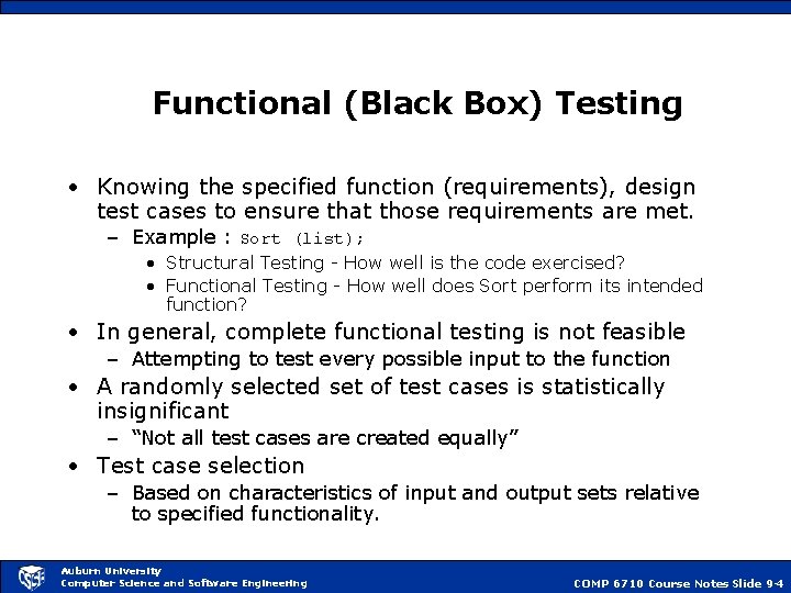 Functional (Black Box) Testing • Knowing the specified function (requirements), design test cases to