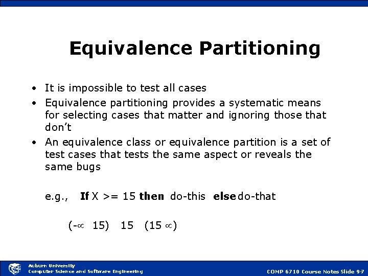 Equivalence Partitioning • It is impossible to test all cases • Equivalence partitioning provides