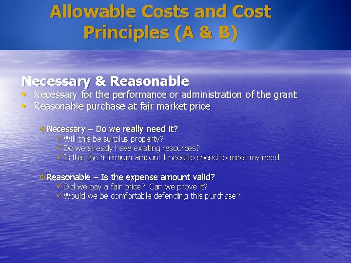 Allowable Costs and Cost Principles (A & B) Necessary & Reasonable • Necessary for Allowable Costs and Cost Principles (A & B) Necessary & Reasonable • Necessary for