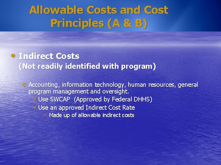 Allowable Costs and Cost Principles (A & B) • Indirect Costs (Not readily identified