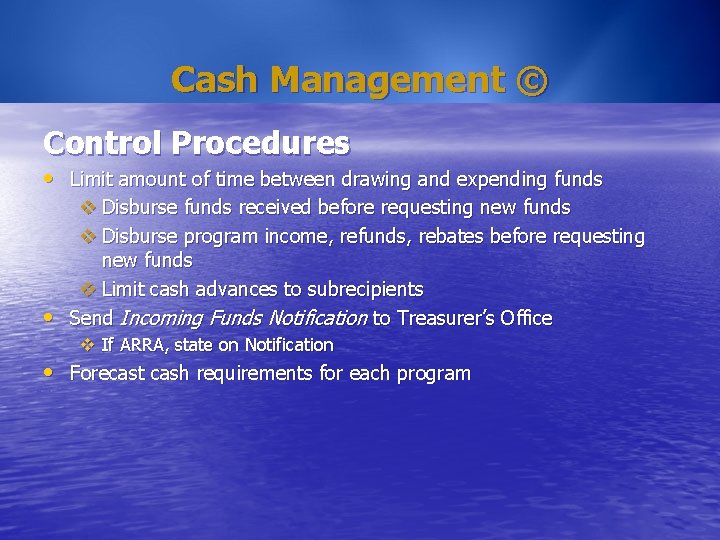 Cash Management © Control Procedures • Limit amount of time between drawing and expending Cash Management © Control Procedures • Limit amount of time between drawing and expending