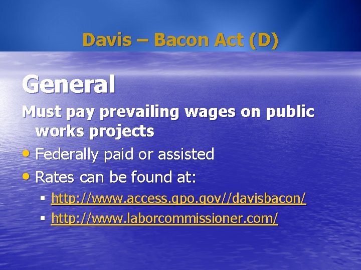 Davis – Bacon Act (D) General Must pay prevailing wages on public works projects