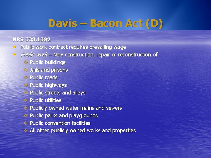 Davis – Bacon Act (D) NRS 338. 1382 • Public work contract requires prevailing