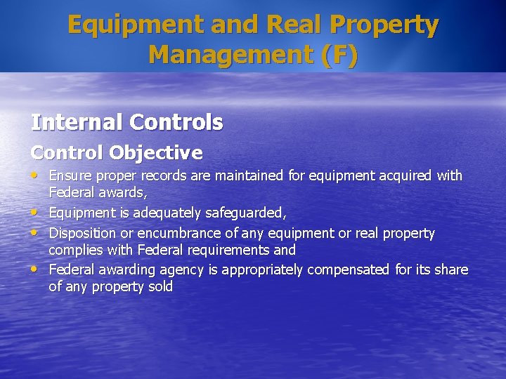 Equipment and Real Property Management (F) Internal Controls Control Objective • Ensure proper records