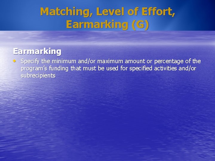 Matching, Level of Effort, Earmarking (G) Earmarking • Specify the minimum and/or maximum amount