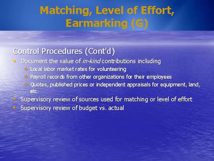 Matching, Level of Effort, Earmarking (G) Control Procedures (Cont’d) • Document the value of