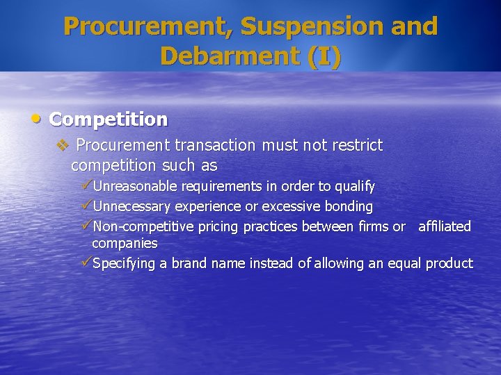 Procurement, Suspension and Debarment (I) • Competition v Procurement transaction must not restrict competition