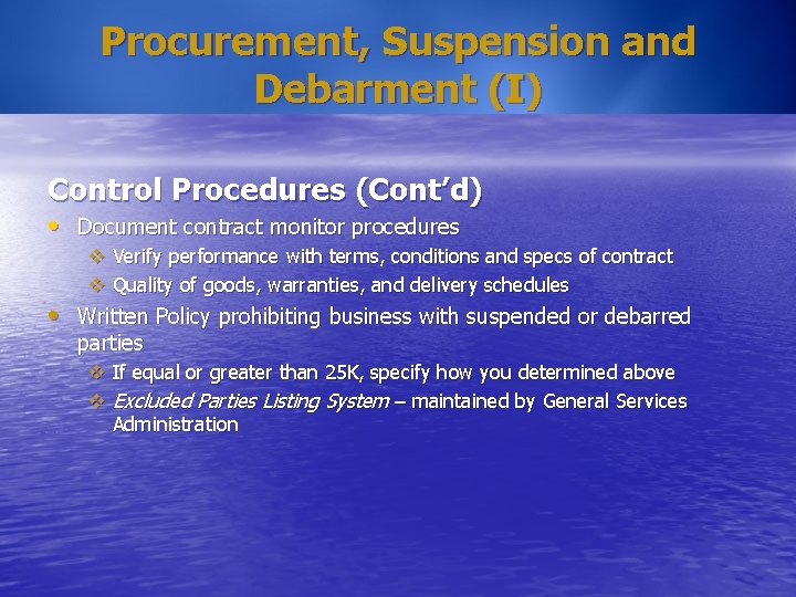 Procurement, Suspension and Debarment (I) Control Procedures (Cont’d) • Document contract monitor procedures v