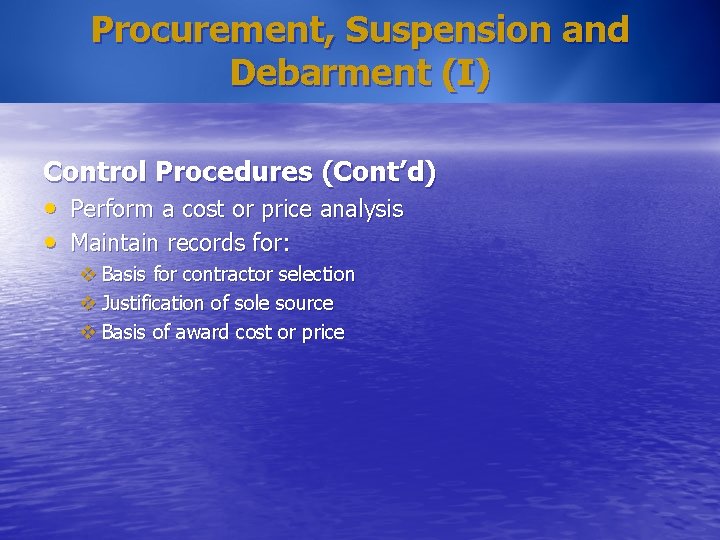 Procurement, Suspension and Debarment (I) Control Procedures (Cont’d) • Perform a cost or price