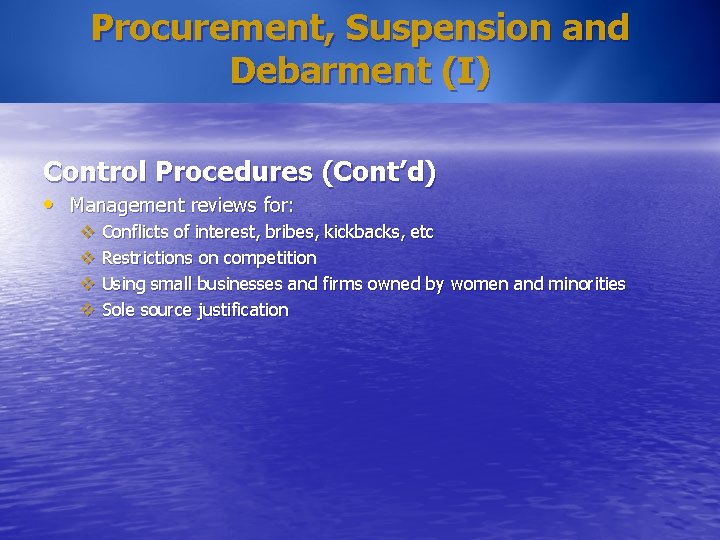 Procurement, Suspension and Debarment (I) Control Procedures (Cont’d) • Management reviews for: v Conflicts Procurement, Suspension and Debarment (I) Control Procedures (Cont’d) • Management reviews for: v Conflicts