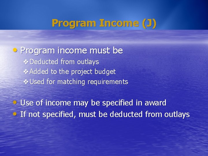 Program Income (J) • Program income must be v. Deducted from outlays v. Added