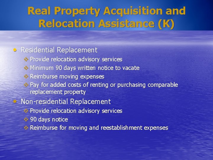 Real Property Acquisition and Relocation Assistance (K) • Residential Replacement v Provide relocation advisory