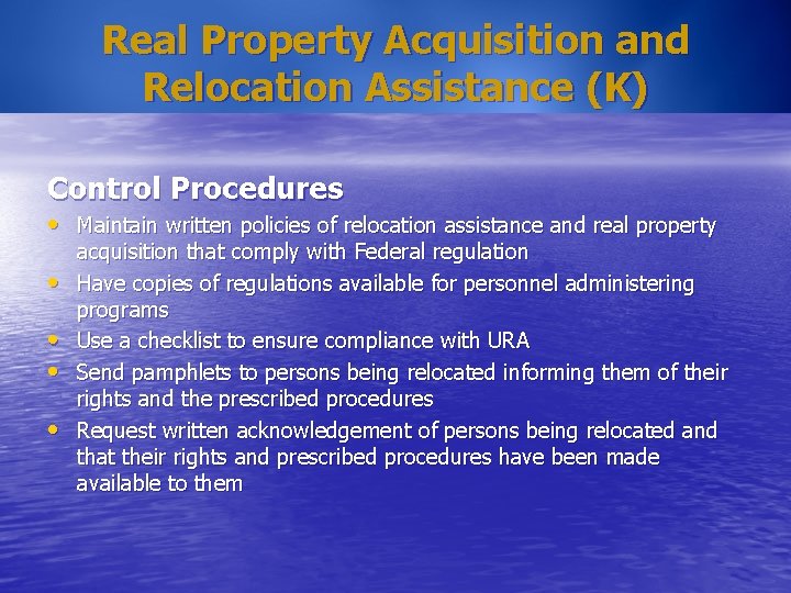 Real Property Acquisition and Relocation Assistance (K) Control Procedures • Maintain written policies of
