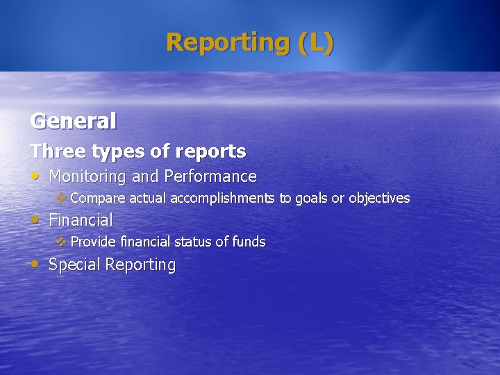 Reporting (L) General Three types of reports • Monitoring and Performance v Compare actual