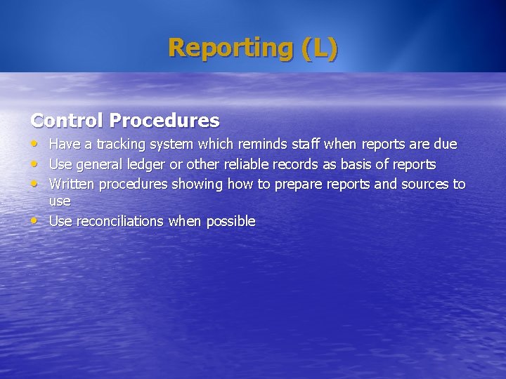 Reporting (L) Control Procedures • • Have a tracking system which reminds staff when