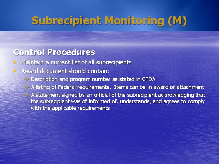 Subrecipient Monitoring (M) Control Procedures • Maintain a current list of all subrecipients •