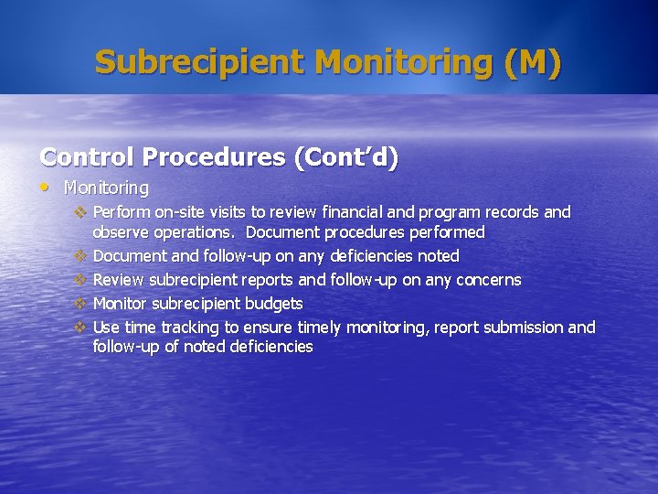 Subrecipient Monitoring (M) Control Procedures (Cont’d) • Monitoring v Perform on-site visits to review Subrecipient Monitoring (M) Control Procedures (Cont’d) • Monitoring v Perform on-site visits to review