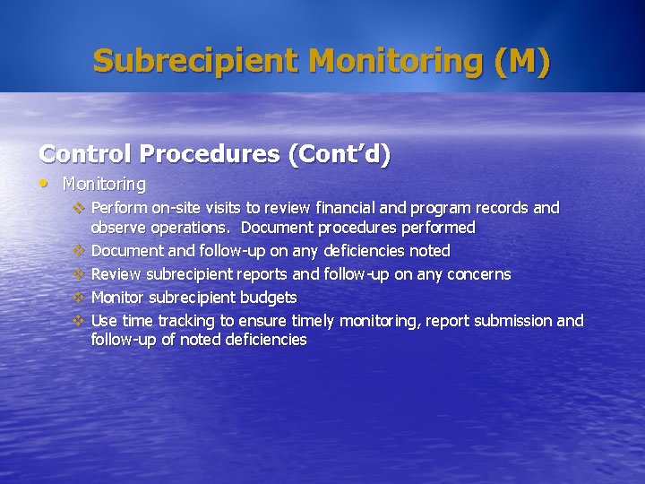 Subrecipient Monitoring (M) Control Procedures (Cont’d) • Monitoring v Perform on-site visits to review