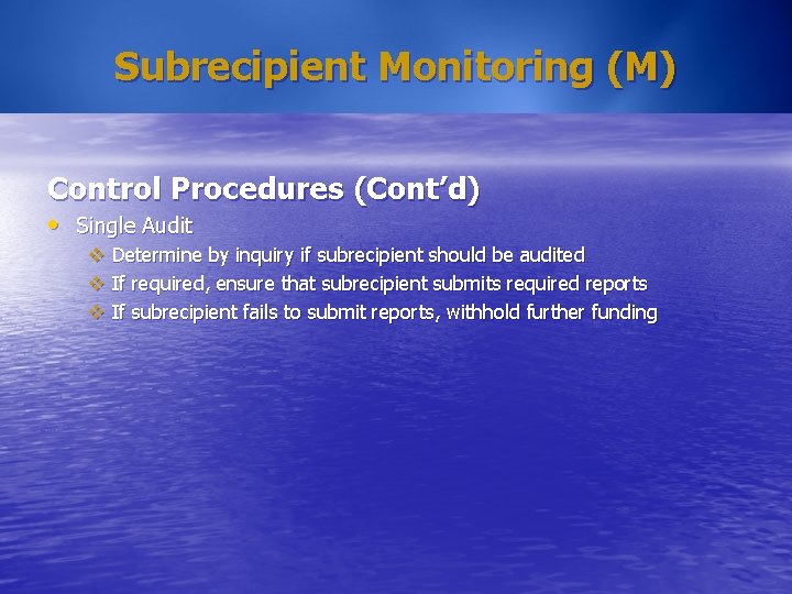 Subrecipient Monitoring (M) Control Procedures (Cont’d) • Single Audit v Determine by inquiry if