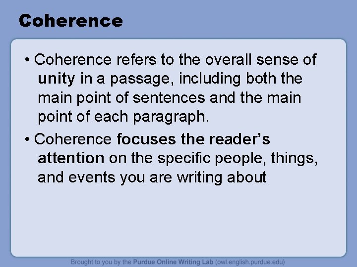 Coherence • Coherence refers to the overall sense of unity in a passage, including Coherence • Coherence refers to the overall sense of unity in a passage, including