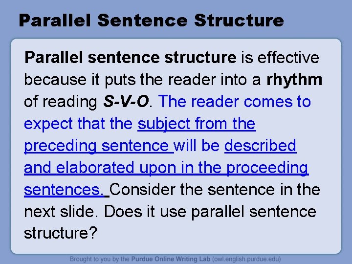 Parallel Sentence Structure Parallel sentence structure is effective because it puts the reader into Parallel Sentence Structure Parallel sentence structure is effective because it puts the reader into