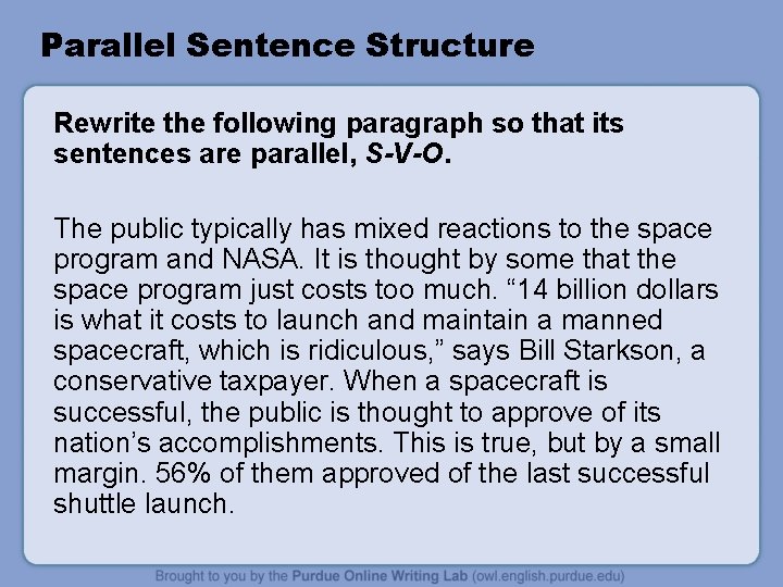 Parallel Sentence Structure Rewrite the following paragraph so that its sentences are parallel, S-V-O. Parallel Sentence Structure Rewrite the following paragraph so that its sentences are parallel, S-V-O.