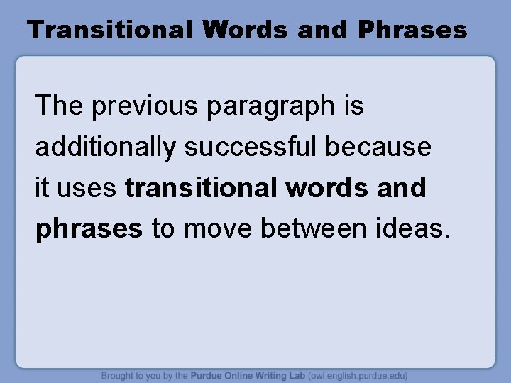 Transitional Words and Phrases The previous paragraph is additionally successful because it uses transitional Transitional Words and Phrases The previous paragraph is additionally successful because it uses transitional