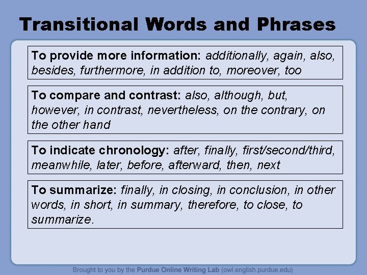 Transitional Words and Phrases To provide more information: additionally, again, also, besides, furthermore, in Transitional Words and Phrases To provide more information: additionally, again, also, besides, furthermore, in