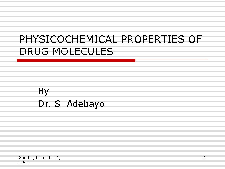 PHYSICOCHEMICAL PROPERTIES OF DRUG MOLECULES By Dr. S. Adebayo Sunday, November 1, 2020 1