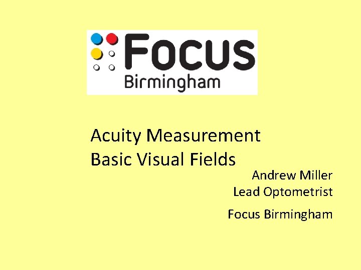 Acuity Measurement Basic Visual Fields Andrew Miller Lead Optometrist Focus Birmingham 
