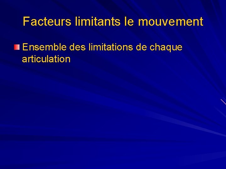 Facteurs limitants le mouvement Ensemble des limitations de chaque articulation 