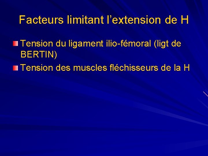 Facteurs limitant l’extension de H Tension du ligament ilio-fémoral (ligt de BERTIN) Tension des