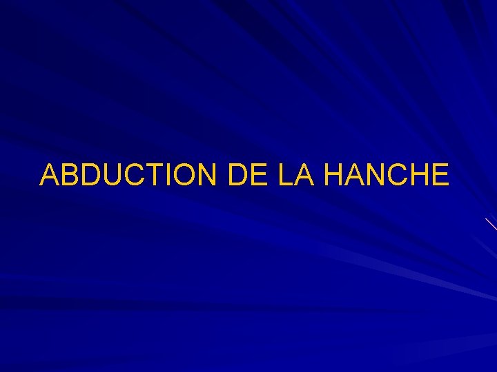 ABDUCTION DE LA HANCHE 