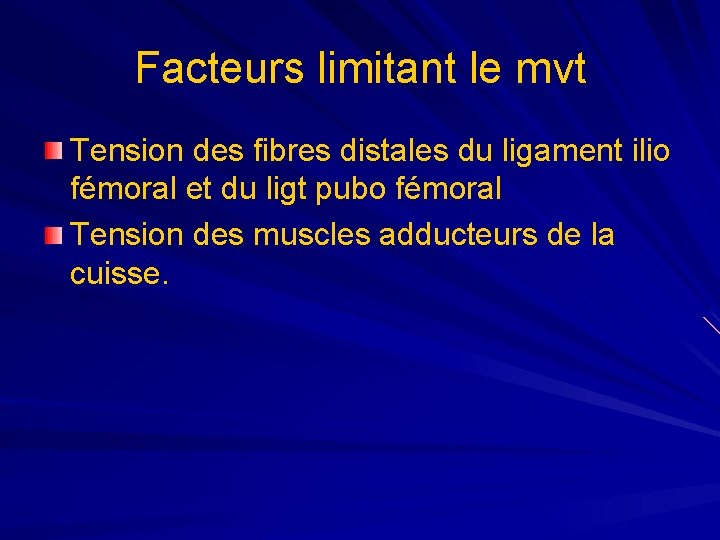 Facteurs limitant le mvt Tension des fibres distales du ligament ilio fémoral et du