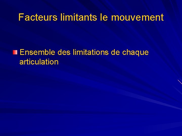 Facteurs limitants le mouvement Ensemble des limitations de chaque articulation 