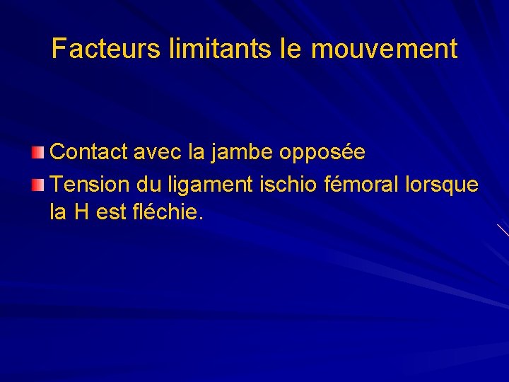 Facteurs limitants le mouvement Contact avec la jambe opposée Tension du ligament ischio fémoral