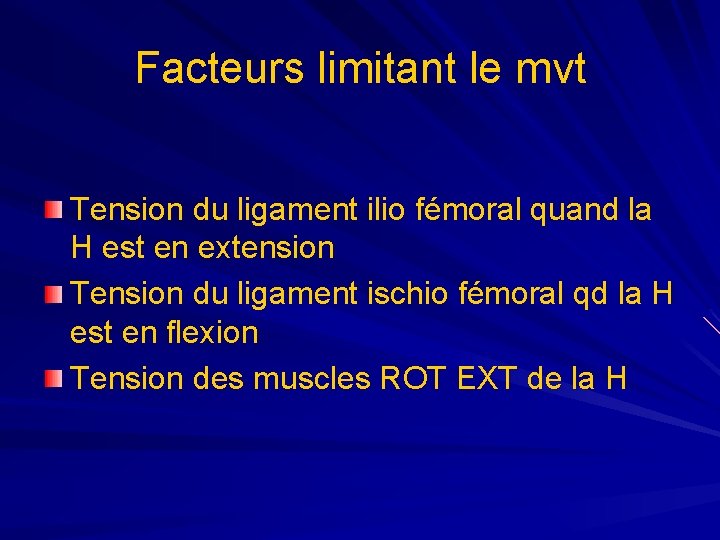 Facteurs limitant le mvt Tension du ligament ilio fémoral quand la H est en