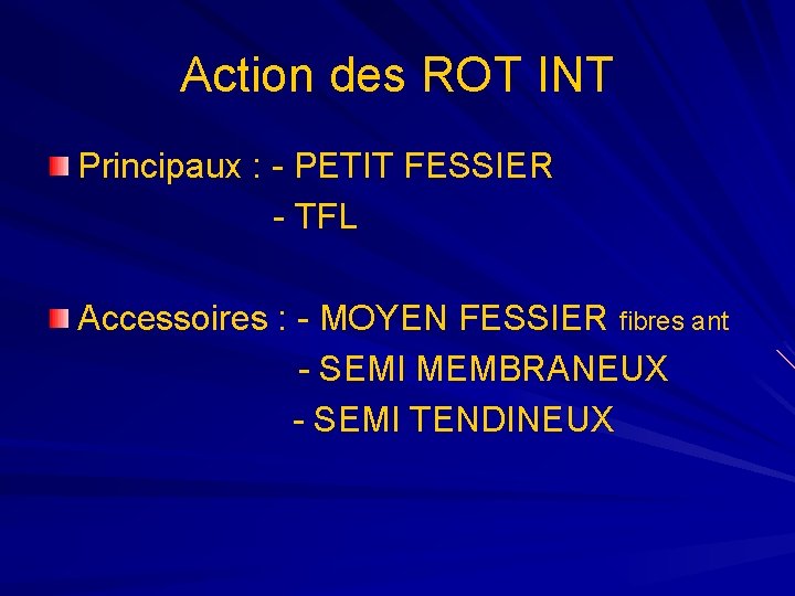 Action des ROT INT Principaux : - PETIT FESSIER - TFL Accessoires : -