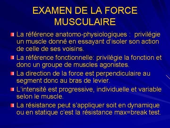 EXAMEN DE LA FORCE MUSCULAIRE La référence anatomo-physiologiques : privilégie un muscle donné en
