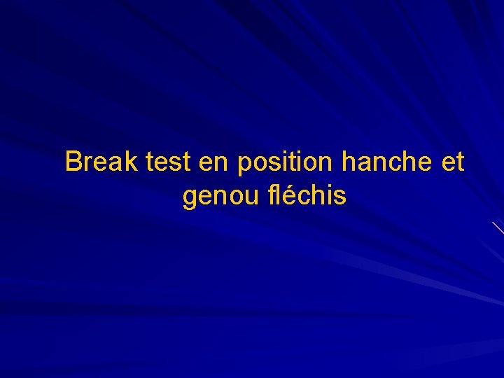 Break test en position hanche et genou fléchis 