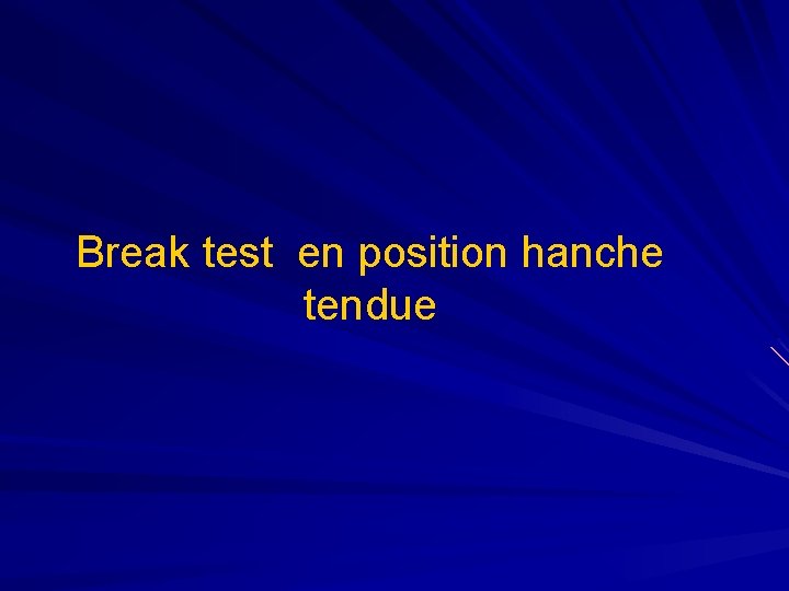 Break test en position hanche tendue 