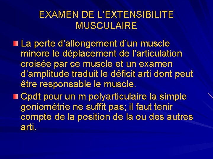 EXAMEN DE L’EXTENSIBILITE MUSCULAIRE La perte d’allongement d’un muscle minore le déplacement de l’articulation