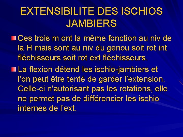 EXTENSIBILITE DES ISCHIOS JAMBIERS Ces trois m ont la même fonction au niv de