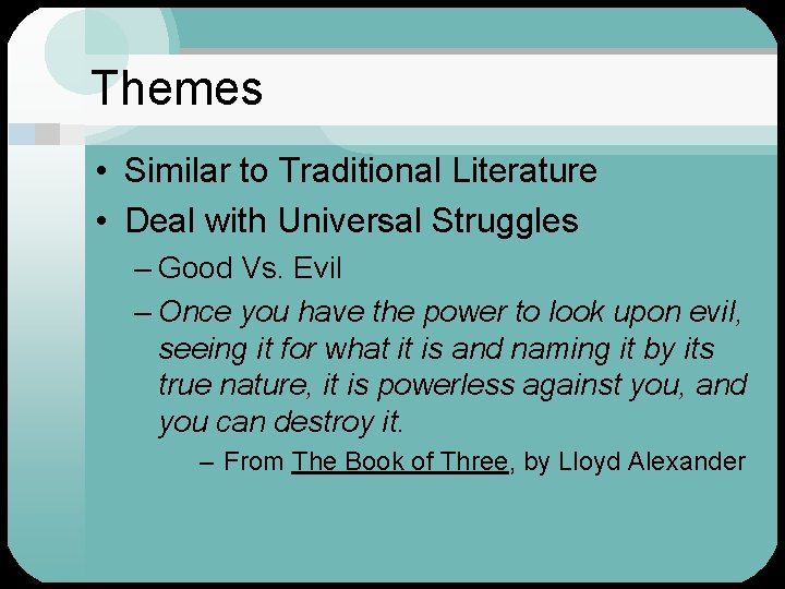 Themes • Similar to Traditional Literature • Deal with Universal Struggles – Good Vs.