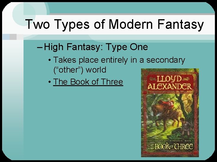 Two Types of Modern Fantasy – High Fantasy: Type One • Takes place entirely