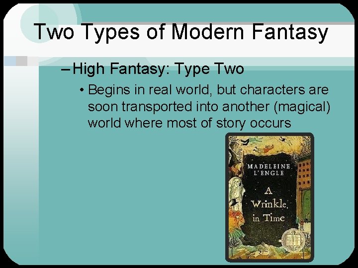 Two Types of Modern Fantasy – High Fantasy: Type Two • Begins in real