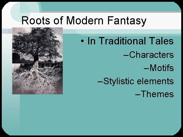 Roots of Modern Fantasy • In Traditional Tales – Characters – Motifs – Stylistic